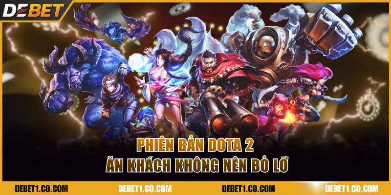 Phiên bản Dota 2 ăn khách không nên bỏ lỡ